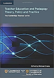 Cambridge Teacher Education and Pedagogy Theory Policy and Practice