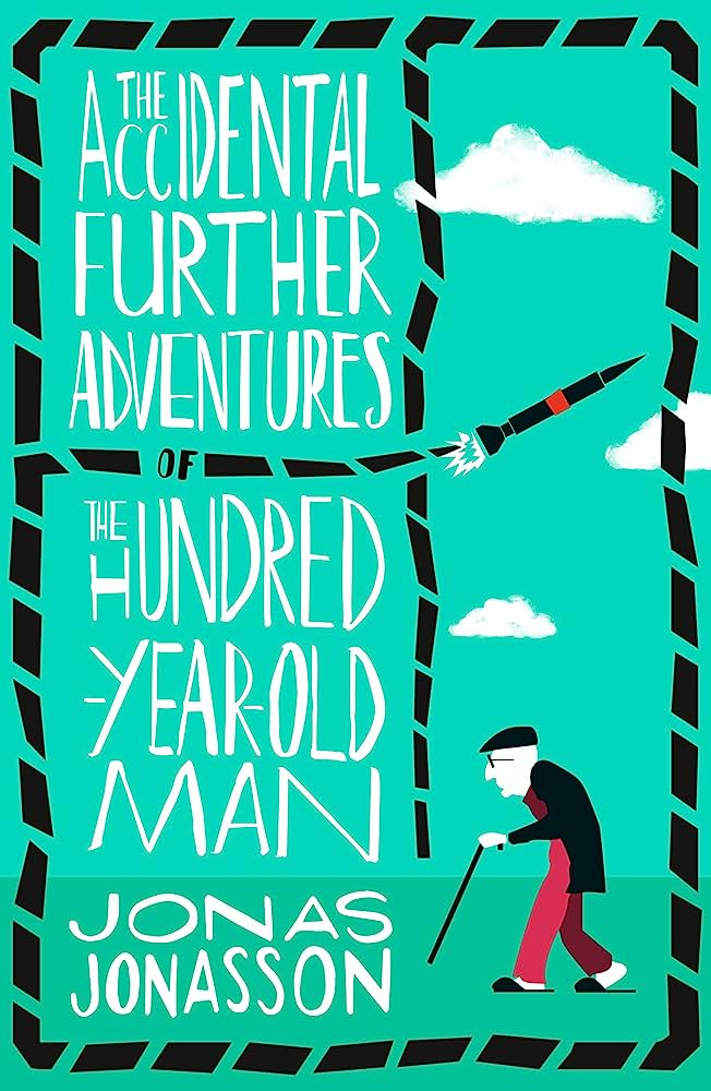 The Accidental Further Adventures of The Hundred Year Old Man Jonas Jonasson